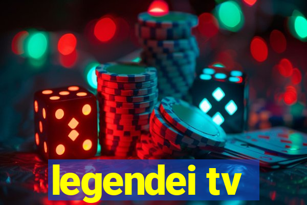 legendei tv